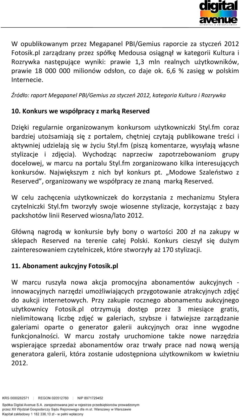 6,6 % zasięg w polskim Internecie. Źródło: raport Megapanel PBI/Gemius za styczeń 2012, kategoria Kultura i Rozrywka 10.