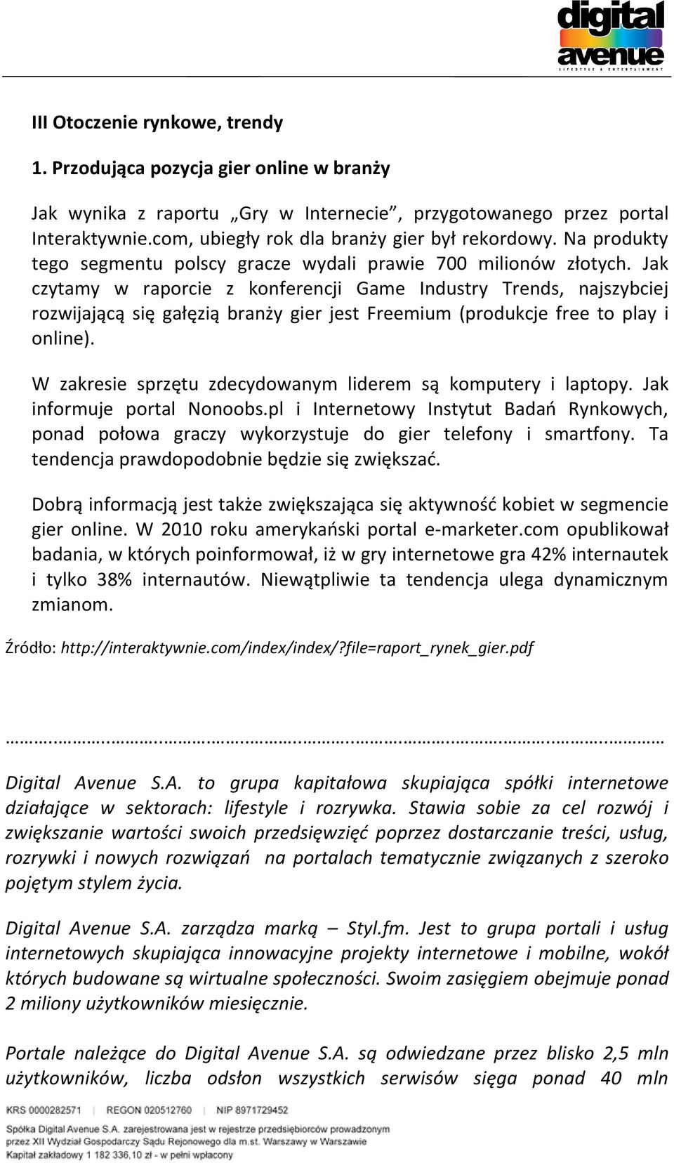 Jak czytamy w raporcie z konferencji Game Industry Trends, najszybciej rozwijającą się gałęzią branży gier jest Freemium (produkcje free to play i online).