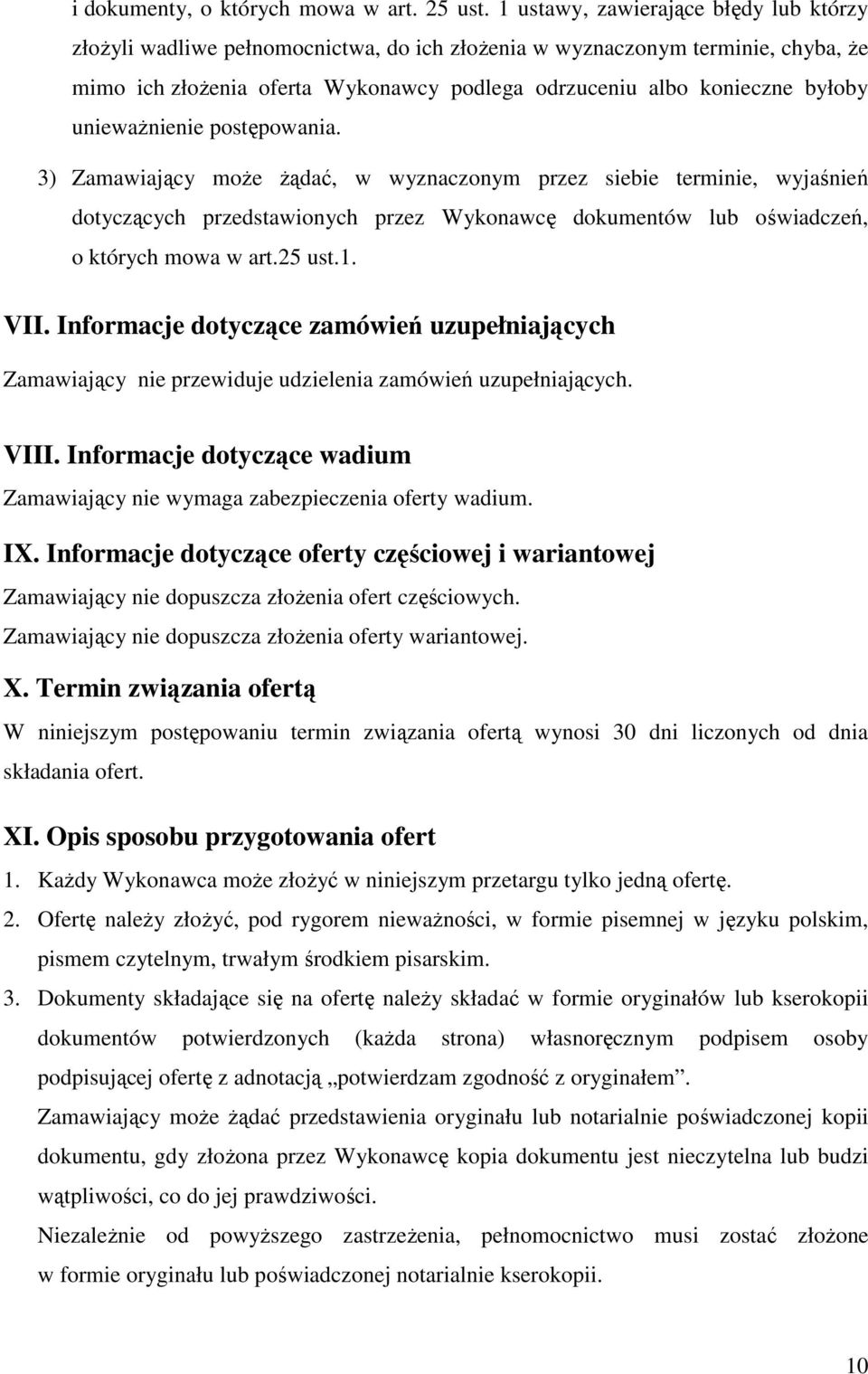 uniewaŝnienie postępowania. 3) Zamawiający moŝe Ŝądać, w wyznaczonym przez siebie terminie, wyjaśnień dotyczących przedstawionych przez Wykonawcę dokumentów lub oświadczeń, o których mowa w art.