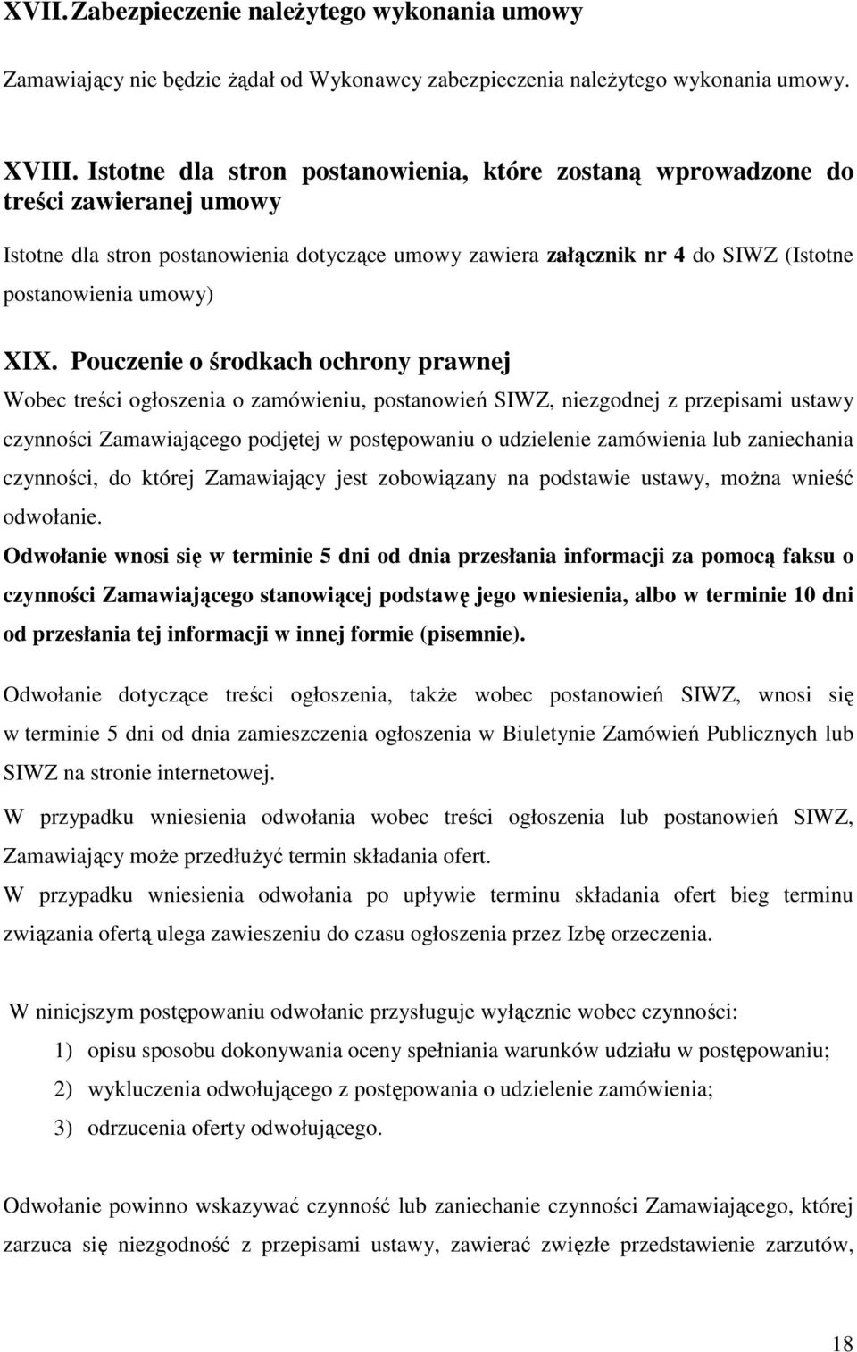 Pouczenie o środkach ochrony prawnej Wobec treści ogłoszenia o zamówieniu, postanowień SIWZ, niezgodnej z przepisami ustawy czynności Zamawiającego podjętej w postępowaniu o udzielenie zamówienia lub