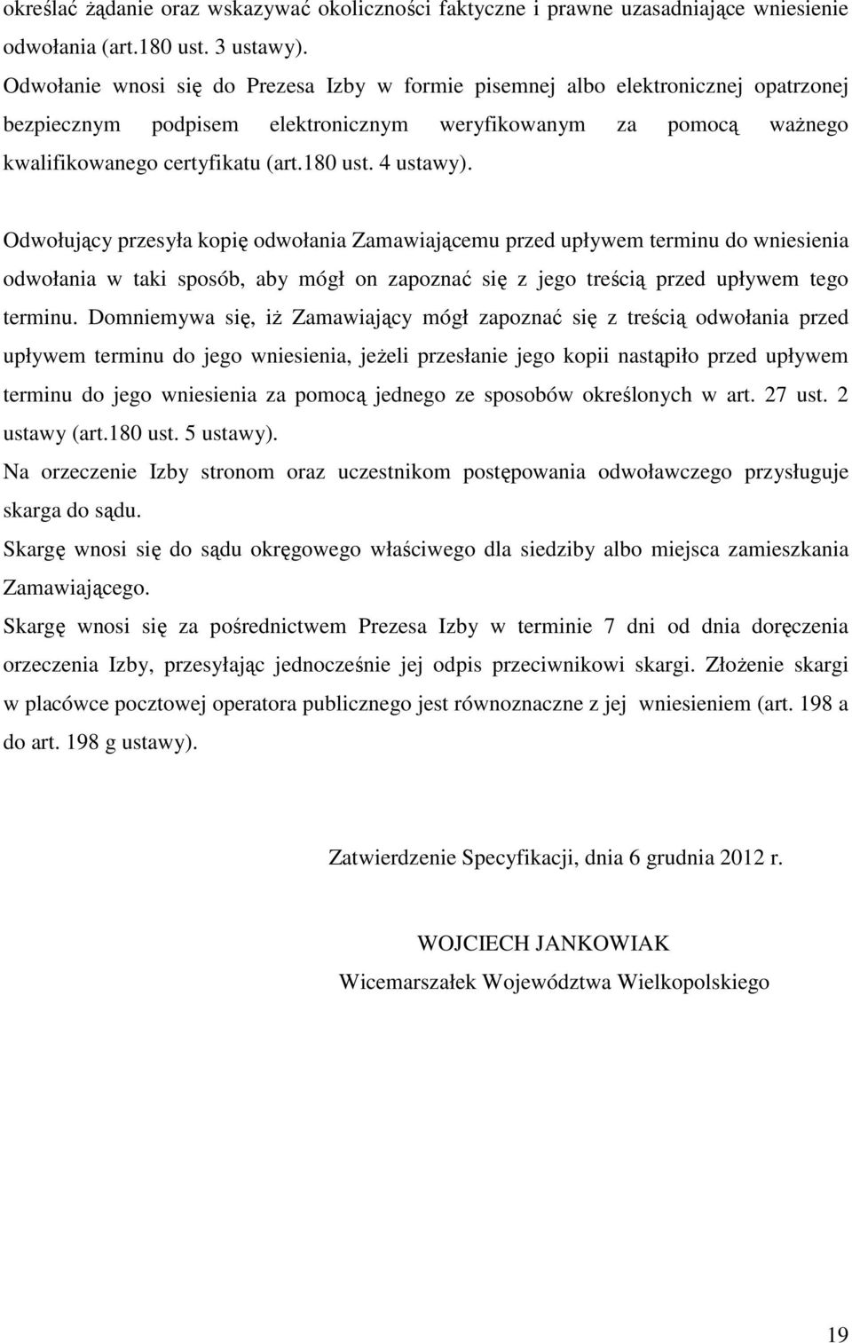 4 ustawy). Odwołujący przesyła kopię odwołania Zamawiającemu przed upływem terminu do wniesienia odwołania w taki sposób, aby mógł on zapoznać się z jego treścią przed upływem tego terminu.