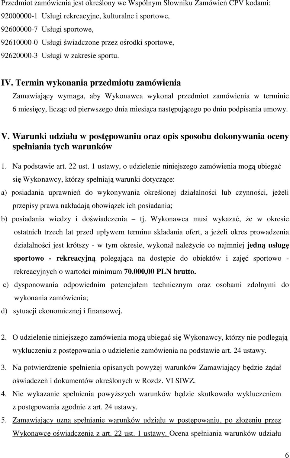 Termin wykonania przedmiotu zamówienia Zamawiający wymaga, aby Wykonawca wykonał przedmiot zamówienia w terminie 6 miesięcy, licząc od pierwszego dnia miesiąca następującego po dniu podpisania umowy.