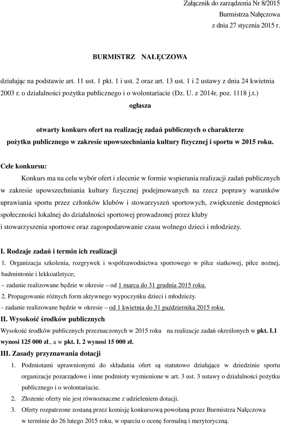 Cele konkursu: Konkurs ma na celu wybór ofert i zlecenie w formie wspierania realizacji zadań publicznych w zakresie upowszechniania kultury fizycznej podejmowanych na rzecz poprawy warunków