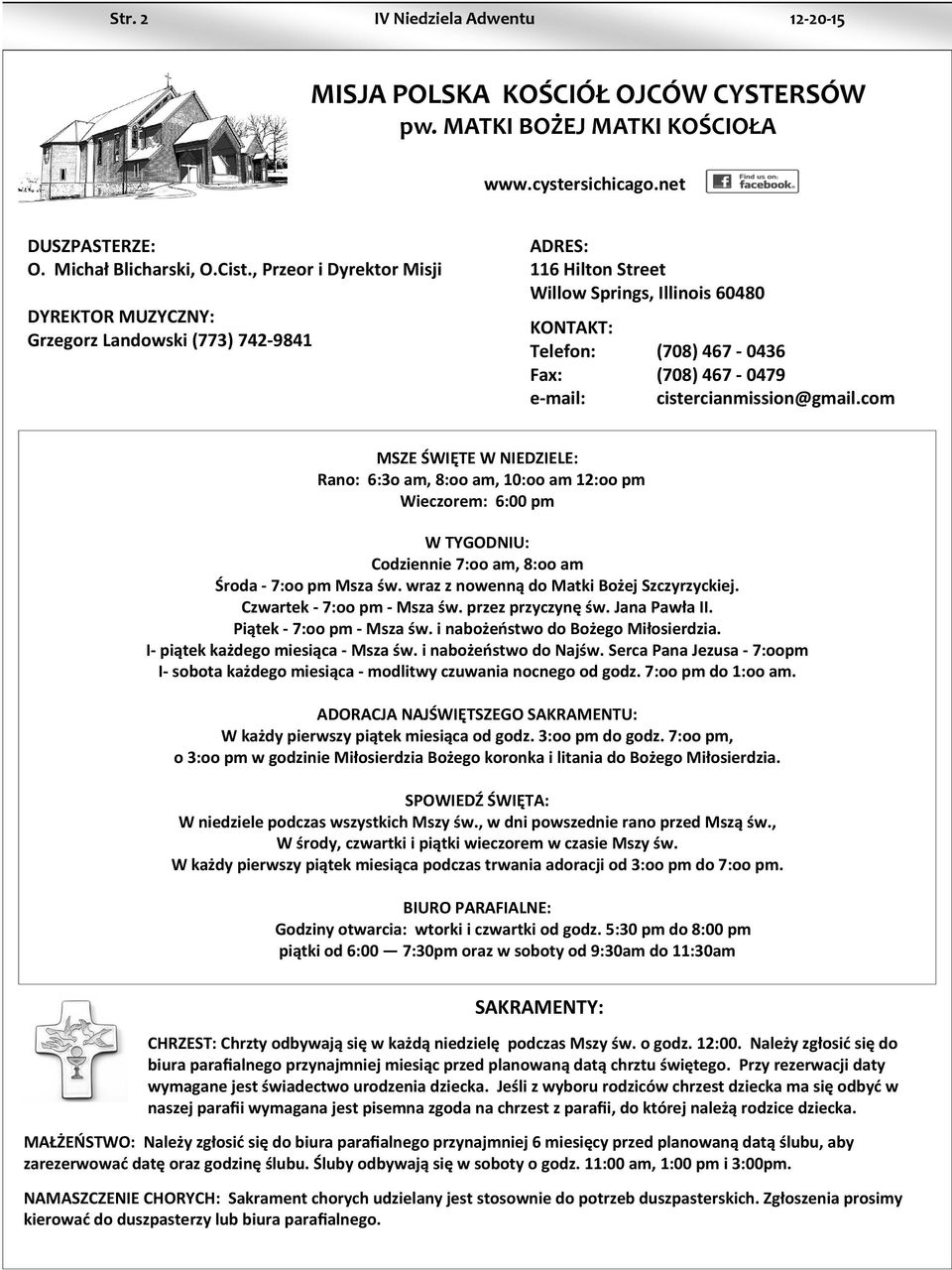 cistercianmission@gmail.com MSZE ŚWIĘTE W NIEDZIELE: Rano: 6:3o am, 8:oo am, 10:oo am 12:oo pm Wieczorem: 6:00 pm W TYGODNIU: Codziennie 7:oo am, 8:oo am Środa - 7:oo pm Msza św.