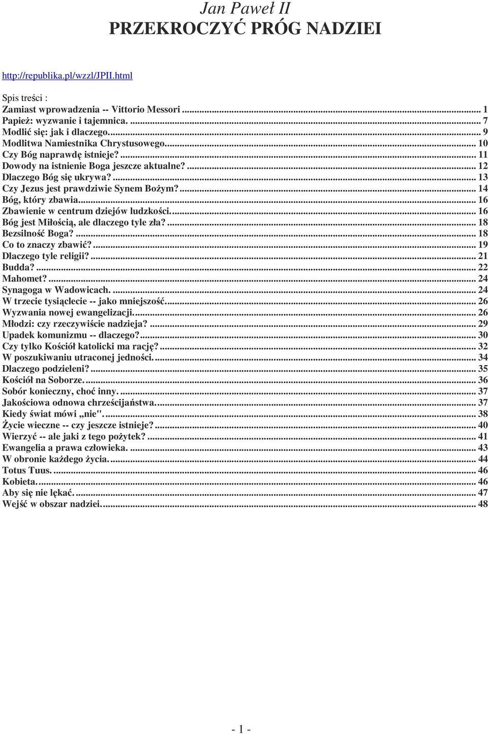 ... 14 Bóg, który zbawia... 16 Zbawienie w centrum dziejów ludzkości... 16 Bóg jest Miłością, ale dlaczego tyle zła?... 18 Bezsilność Boga?... 18 Co to znaczy zbawić?... 19 Dlaczego tyle religii?