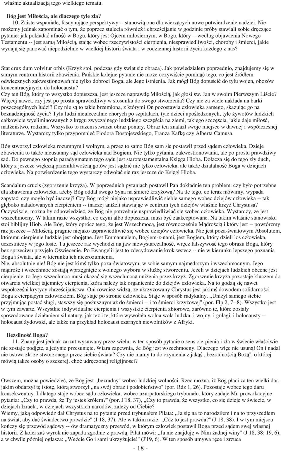 który -- według objawienia Nowego Testamentu -- jest samą Miłością, stając wobec rzeczywistości cierpienia, niesprawiedliwości, choroby i śmierci, jakie wydają się panować niepodzielnie w wielkiej