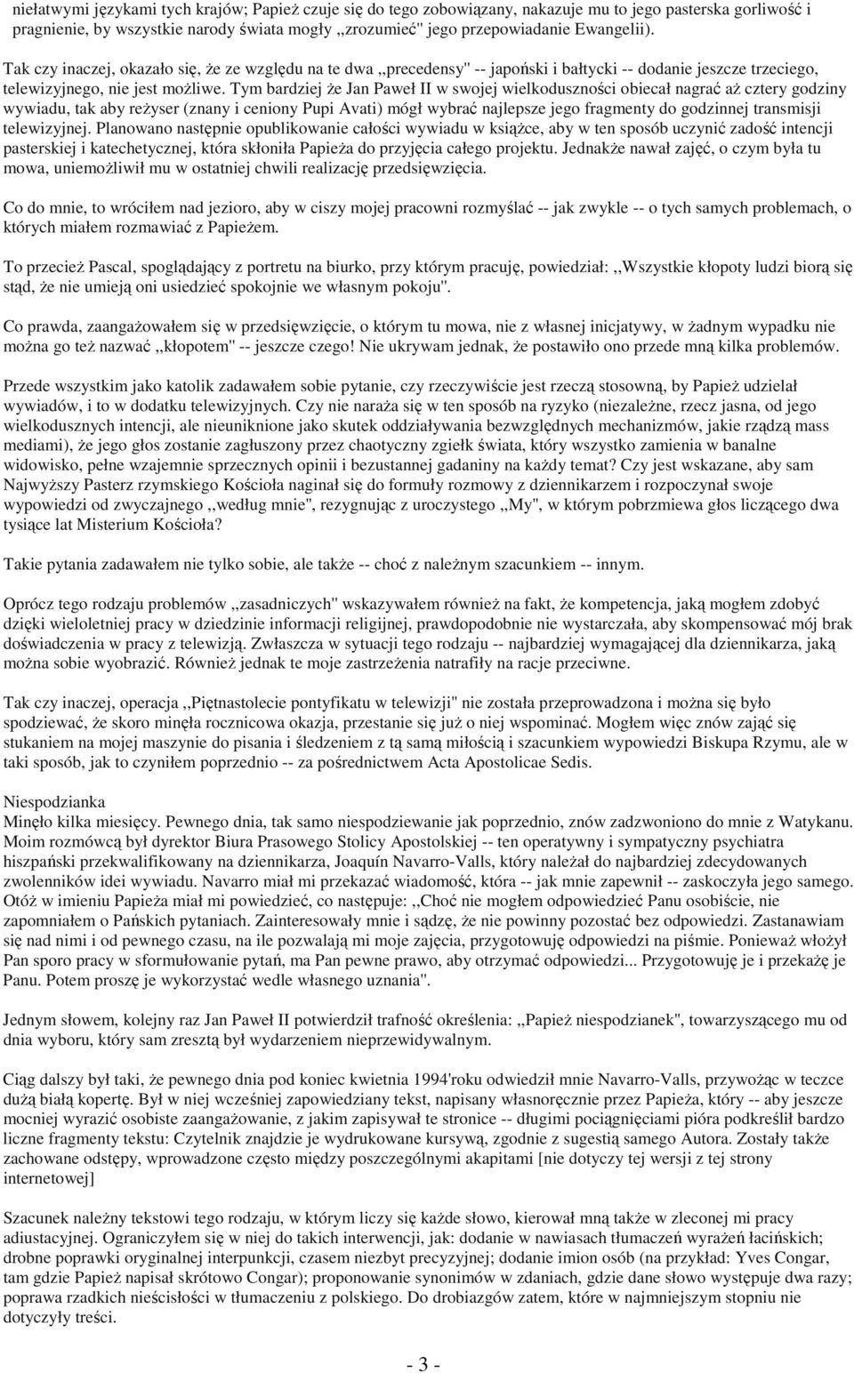 Tym bardziej Ŝe Jan Paweł II w swojej wielkoduszności obiecał nagrać aŝ cztery godziny wywiadu, tak aby reŝyser (znany i ceniony Pupi Avati) mógł wybrać najlepsze jego fragmenty do godzinnej