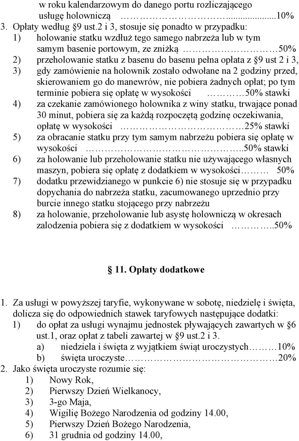 2 i 3, 3) gdy zamówienie na holownik zostało odwołane na 2 godziny przed, skierowaniem go do manewrów, nie pobiera żadnych opłat; po tym terminie pobiera się opłatę w wysokości 50% stawki 4) za