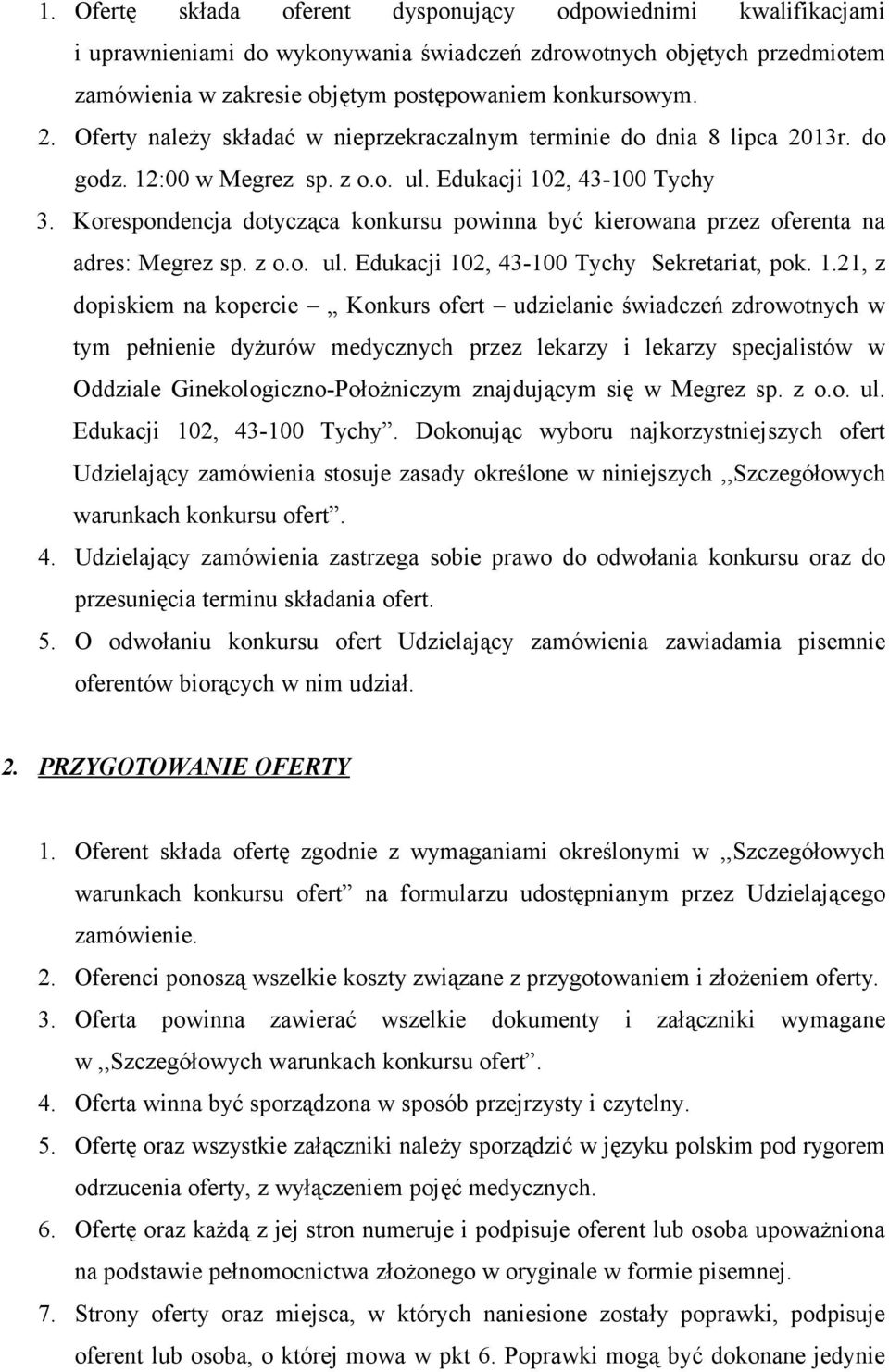 Korespondencja dotycząca konkursu powinna być kierowana przez oferenta na adres: Megrez sp. z o.o. ul. Edukacji 10