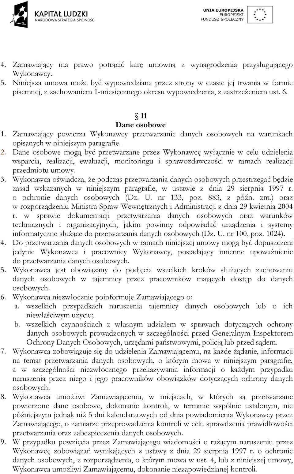 Zamawiający powierza Wykonawcy przetwarzanie danych osobowych na warunkach opisanych w niniejszym paragrafie. 2.