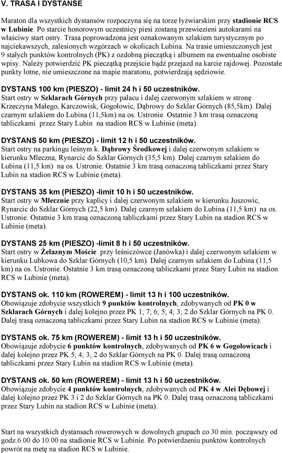 Trasa poprowadzona jest oznakowanym szlakiem turystycznym po najciekawszych, zalesionych wzgórzach w okolicach Lubina.