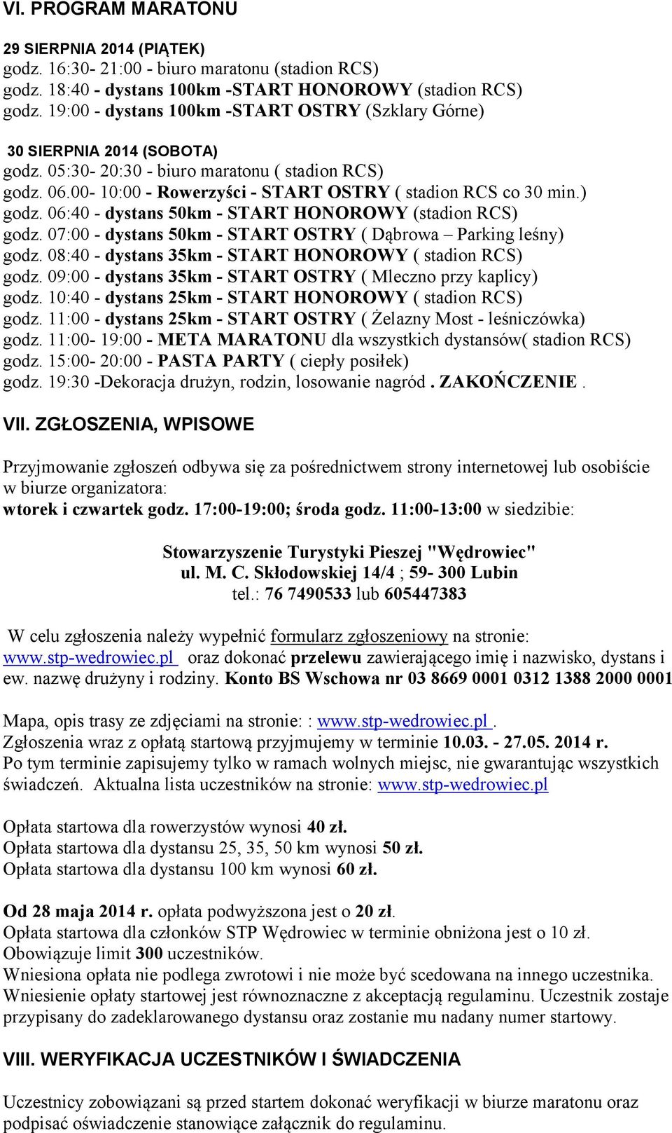 ) godz. 06:40 - dystans 50km - START HONOROWY (stadion RCS) godz. 07:00 - dystans 50km - START OSTRY ( Dąbrowa Parking leśny) godz. 08:40 - dystans 35km - START HONOROWY ( stadion RCS) godz.