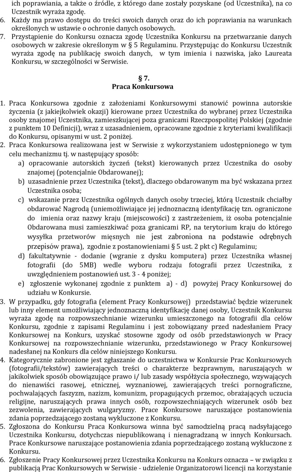 Przystąpienie do Konkursu oznacza zgodę Uczestnika Konkursu na przetwarzanie danych osobowych w zakresie określonym w 5 Regulaminu.