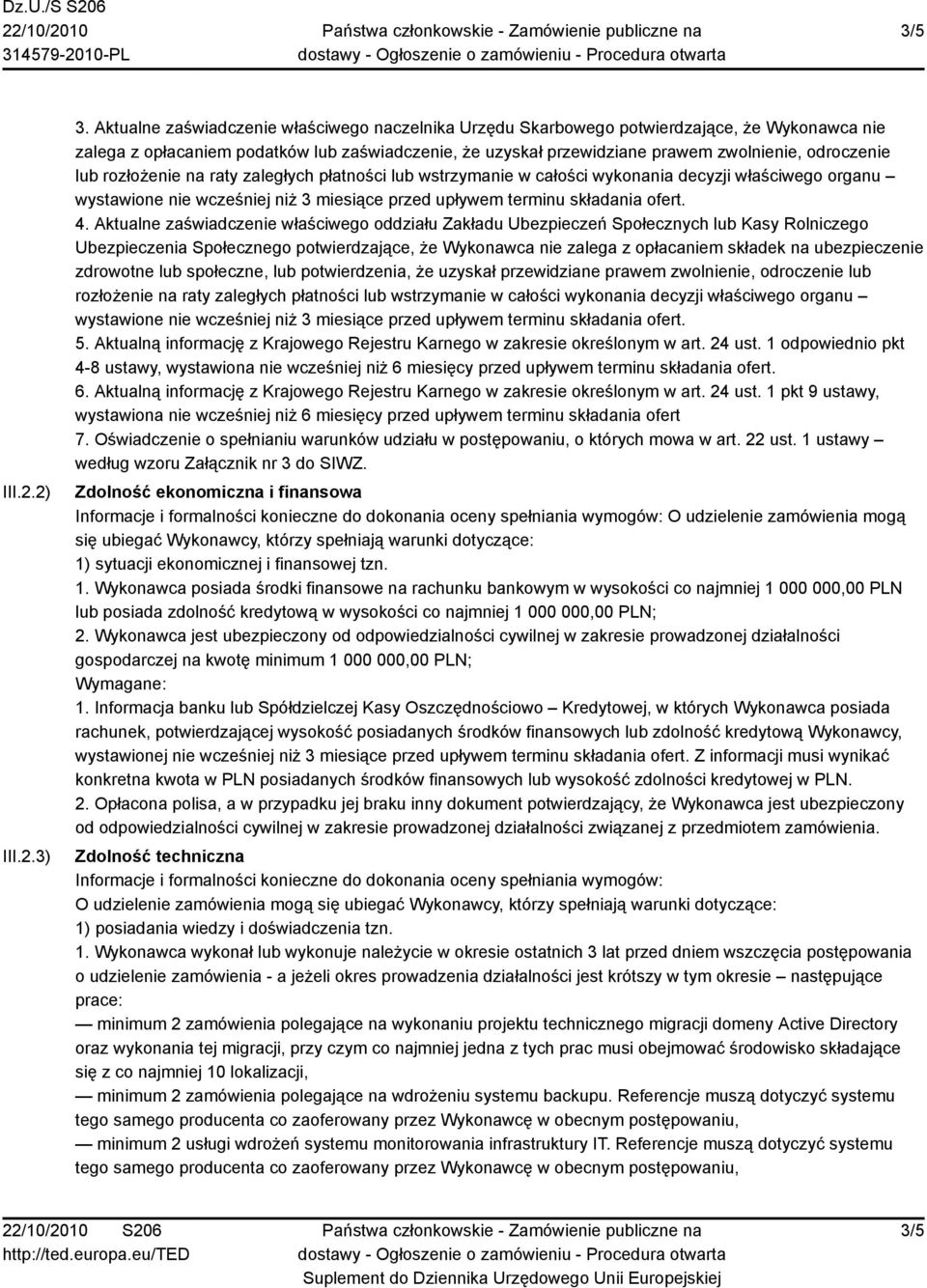 lub rozłożenie na raty zaległych płatności lub wstrzymanie w całości wykonania decyzji właściwego organu wystawione nie wcześniej niż 3 miesiące przed upływem terminu składania ofert. 4.