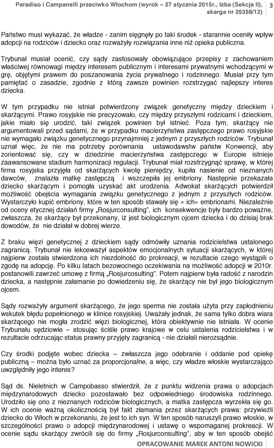 poszanowania życia prywatnego i rodzinnego. Musiał przy tym pamiętać o zasadzie, zgodnie z którą zawsze powinien rozstrzygać najlepszy interes dziecka.