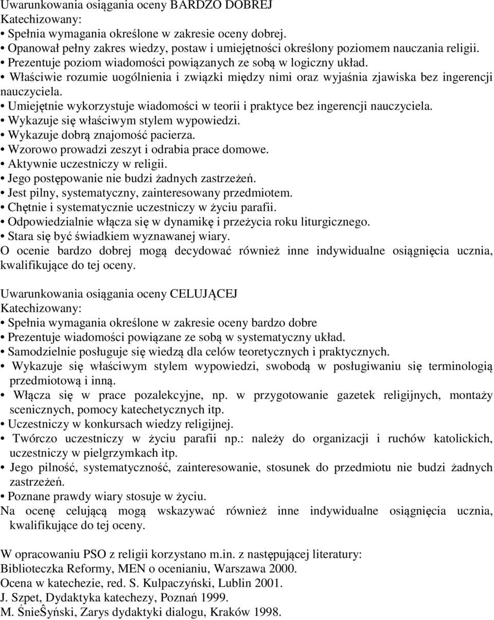 Właściwie rozumie uogólnienia i związki między nimi oraz wyjaśnia zjawiska bez ingerencji Umiejętnie wykorzystuje wiadomości w teorii i praktyce bez ingerencji Wykazuje się właściwym stylem