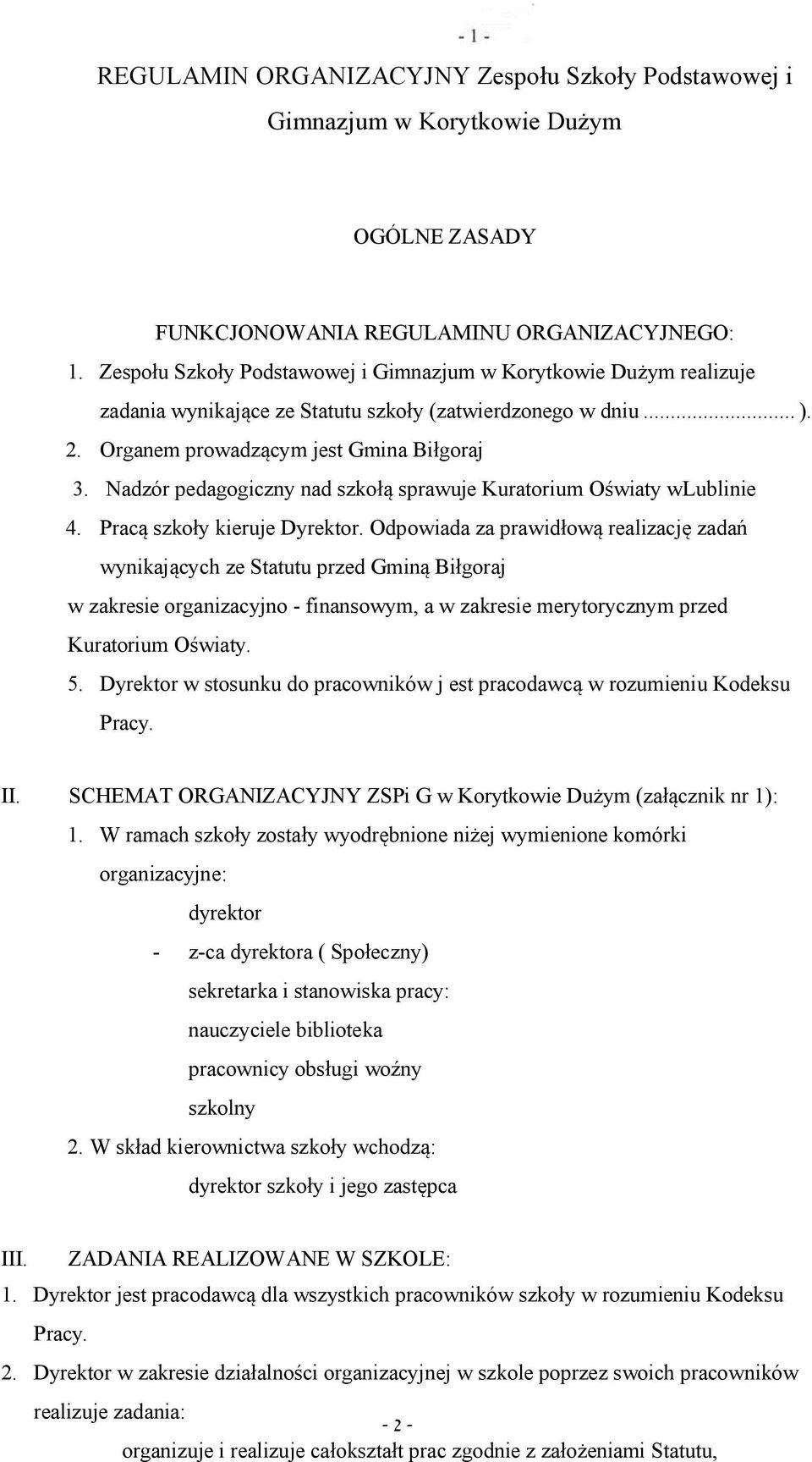 Nadzór pedagogiczny nad szkołą sprawuje Kuratorium Oświaty wlublinie 4. Pracą szkoły kieruje Dyrektor.