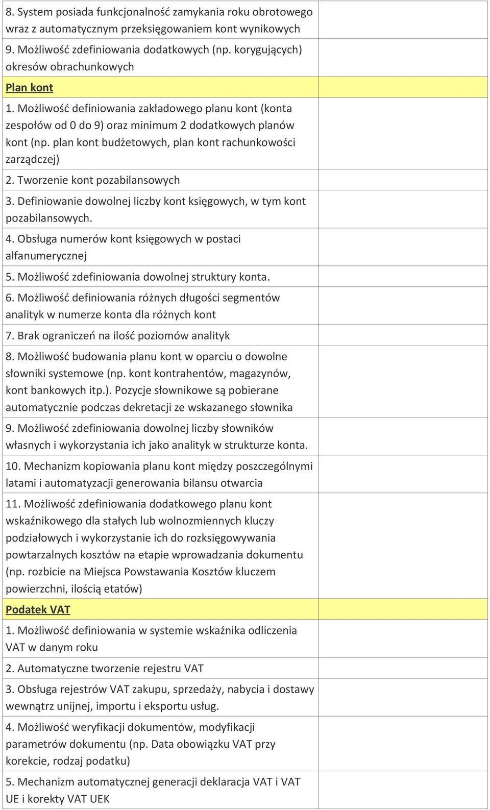 plan kont budżetowych, plan kont rachunkowości zarządczej) 2. Tworzenie kont pozabilansowych 3. Definiowanie dowolnej liczby kont księgowych, w tym kont pozabilansowych. 4.