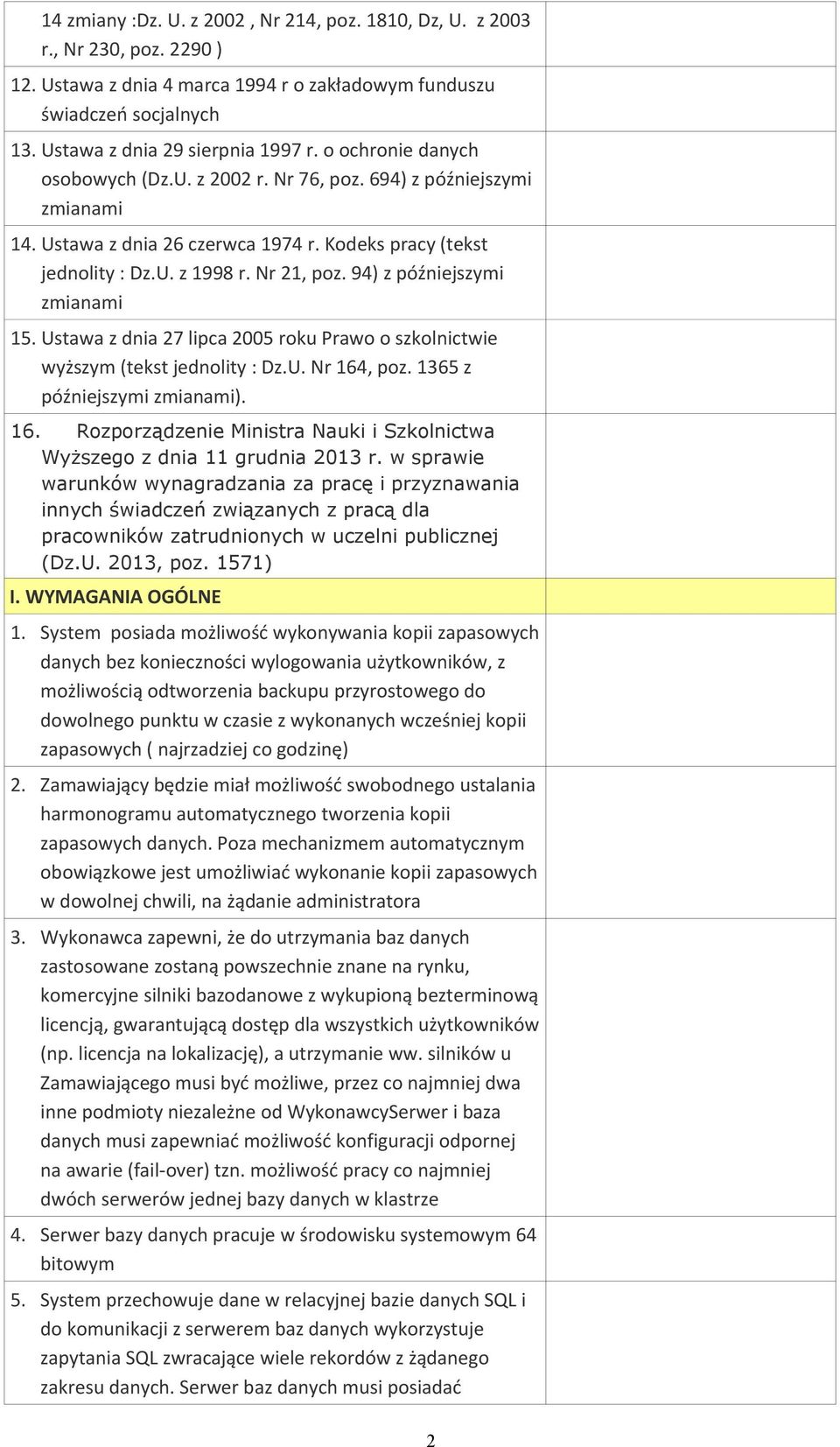 94) z późniejszymi zmianami 15. Ustawa z dnia 27 lipca 2005 roku Prawo o szkolnictwie wyższym (tekst jednolity : Dz.U. Nr 164