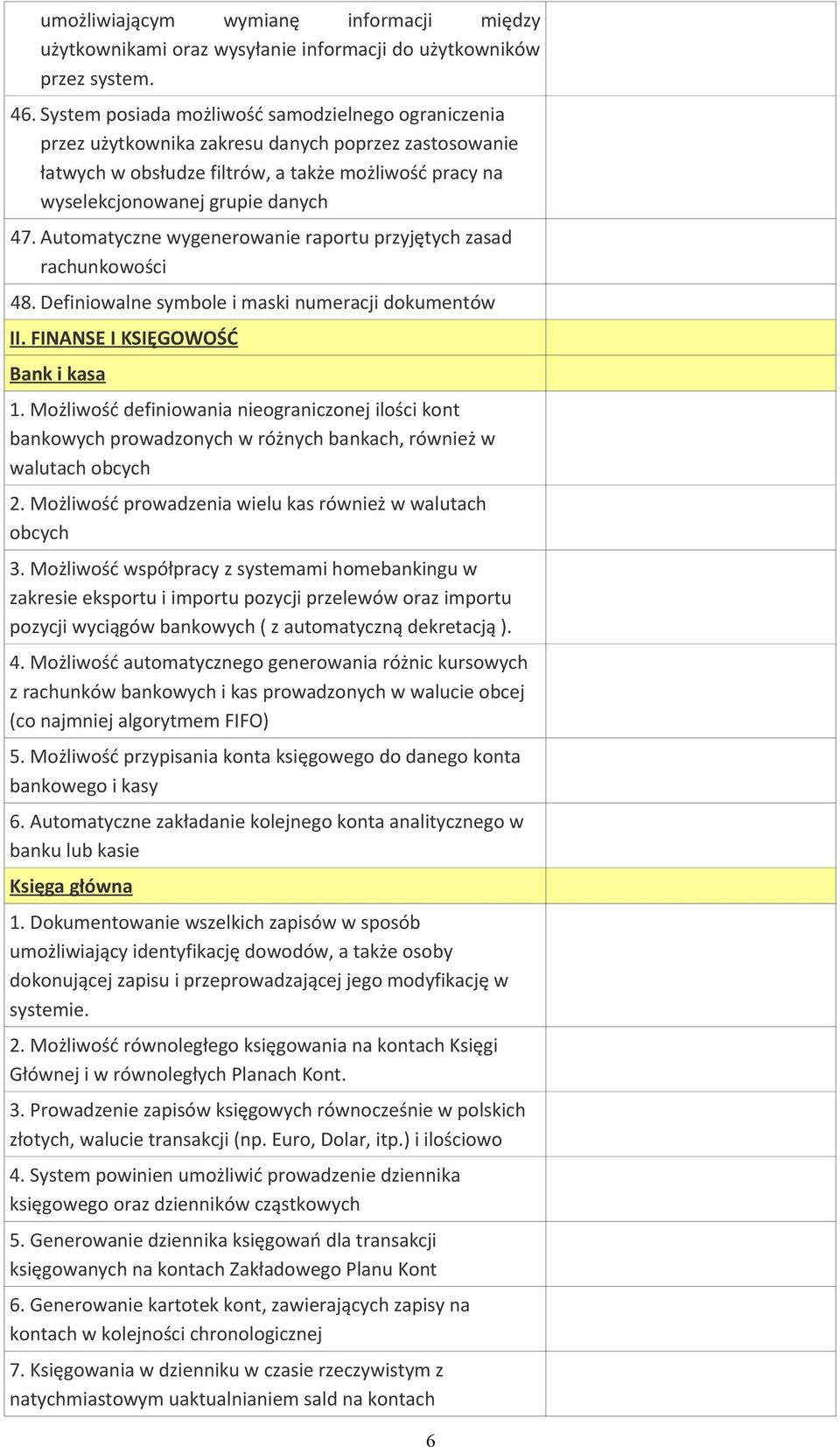 Automatyczne wygenerowanie raportu przyjętych zasad rachunkowości 48. Definiowalne symbole i maski numeracji dokumentów II. FINANSE I KSIĘGOWOŚĆ Bank i kasa 1.