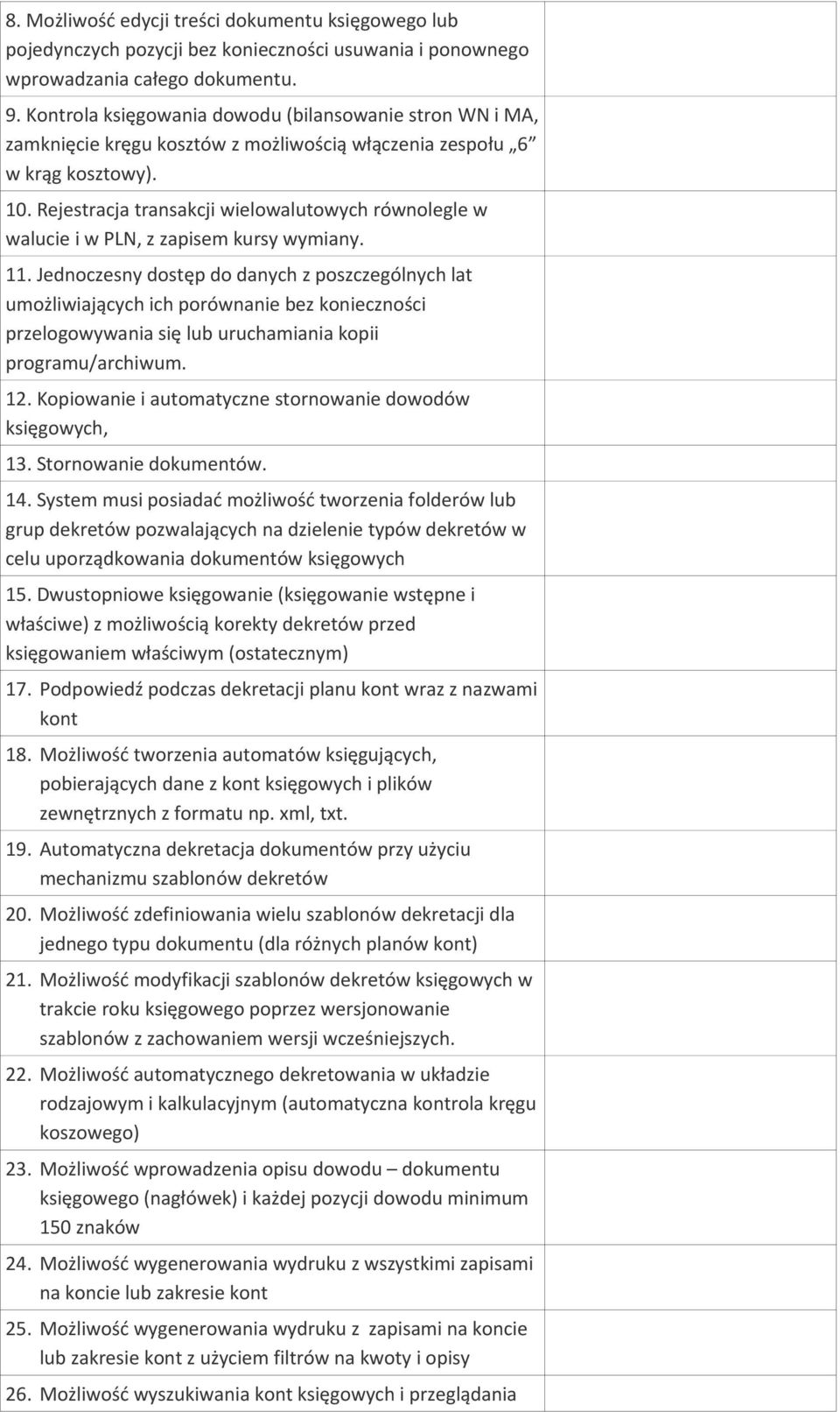 Rejestracja transakcji wielowalutowych równolegle w walucie i w PLN, z zapisem kursy wymiany. 11.