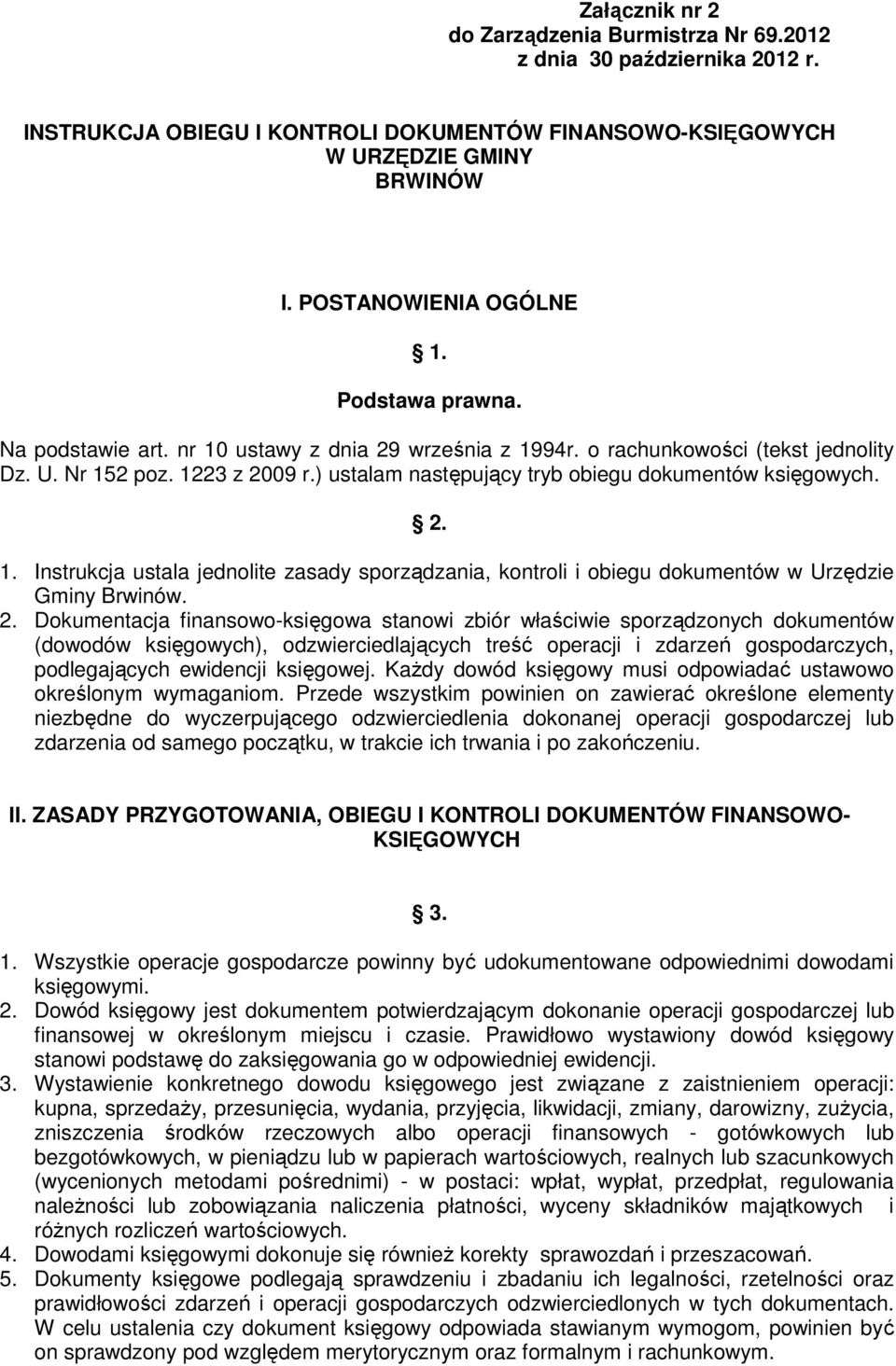 2. 1. Instrukcja ustala jednolite zasady sporządzania, kontroli i obiegu dokumentów w Urzędzie Gminy Brwinów. 2.