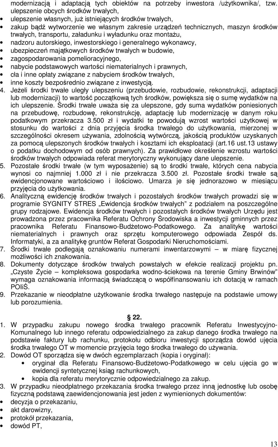 załadunku i wyładunku oraz montażu, nadzoru autorskiego, inwestorskiego i generalnego wykonawcy, ubezpieczeń majątkowych środków trwałych w budowie, zagospodarowania pomelioracyjnego, nabycie