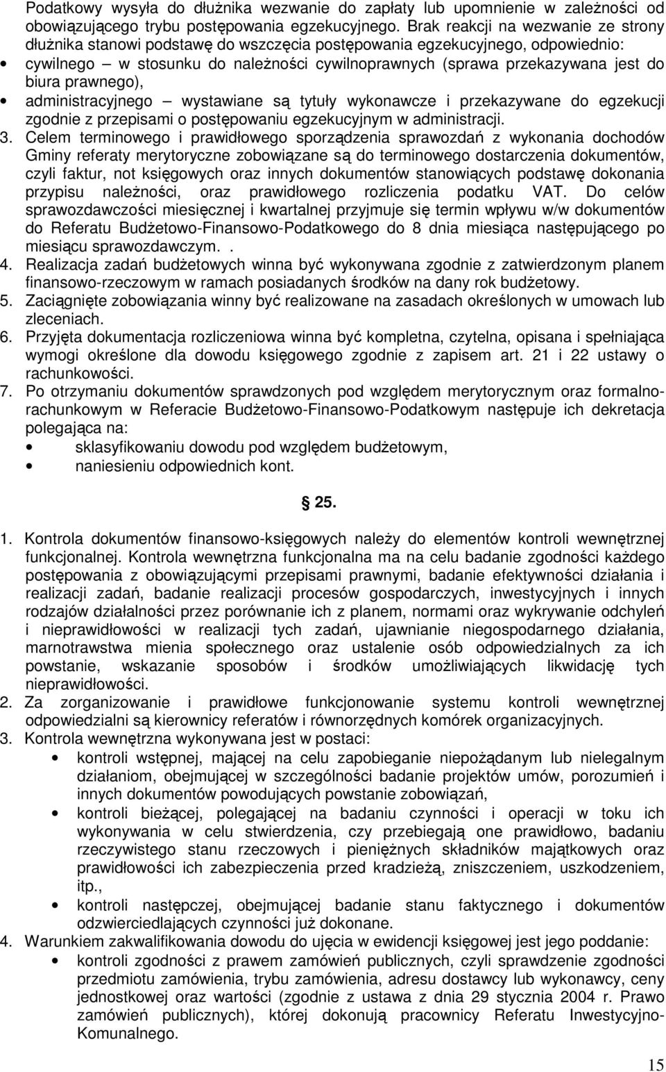 biura prawnego), administracyjnego wystawiane są tytuły wykonawcze i przekazywane do egzekucji zgodnie z przepisami o postępowaniu egzekucyjnym w administracji. 3.