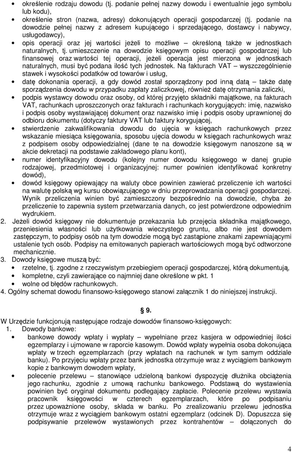 tj. umieszczenie na dowodzie księgowym opisu operacji gospodarczej lub finansowej oraz wartości tej operacji, jeżeli operacja jest mierzona w jednostkach naturalnych, musi być podana ilość tych