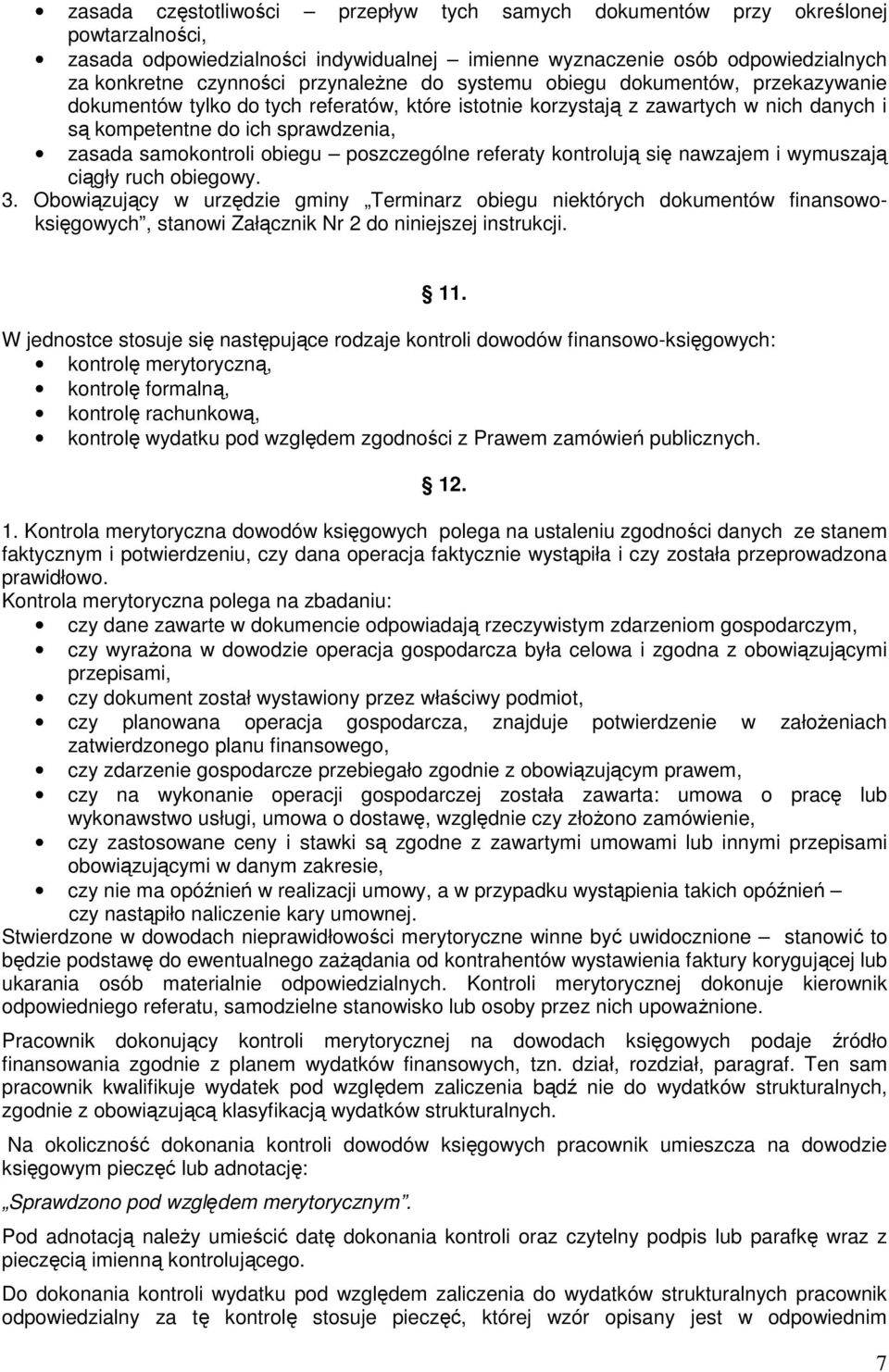 samokontroli obiegu poszczególne referaty kontrolują się nawzajem i wymuszają ciągły ruch obiegowy. 3.