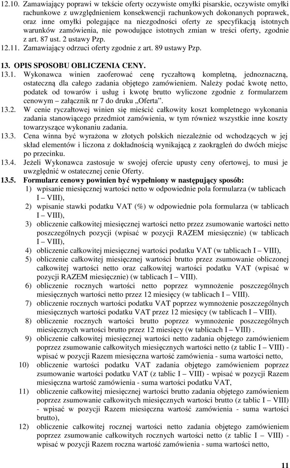 niezgodności oferty ze specyfikacją istotnych warunków zamówienia, nie powodujące istotnych zmian w treści oferty, zgodnie z art. 87 ust. 2 ustawy Pzp. 12.11. Zamawiający odrzuci oferty zgodnie z art.