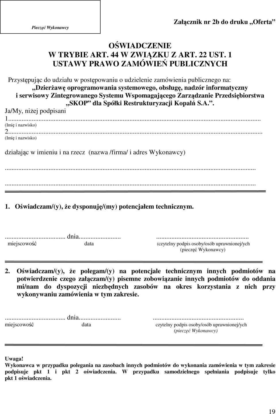 Zintegrowanego Systemu Wspomagającego Zarządzanie Przedsiębiorstwa SKOP dla Spółki Restrukturyzacji Kopalń S.A.. Ja/My, niżej podpisani 1... (Imię i nazwisko) 2.