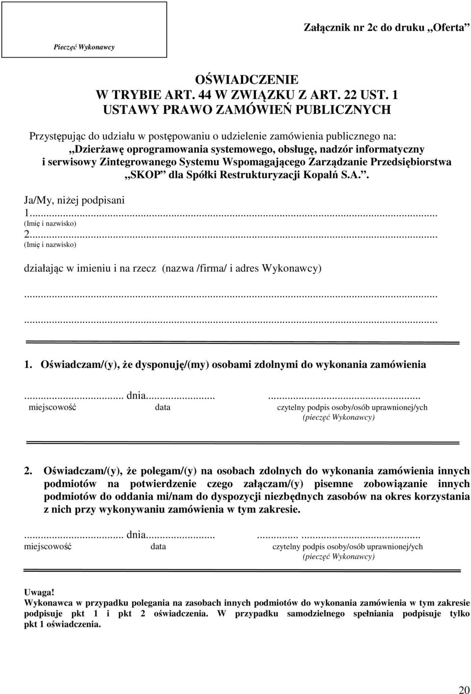 Zintegrowanego Systemu Wspomagającego Zarządzanie Przedsiębiorstwa SKOP dla Spółki Restrukturyzacji Kopalń S.A.. Ja/My, niżej podpisani 1... (Imię i nazwisko) 2.