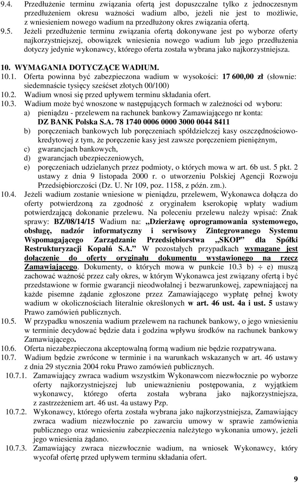 Jeżeli przedłużenie terminu związania ofertą dokonywane jest po wyborze oferty najkorzystniejszej, obowiązek wniesienia nowego wadium lub jego przedłużenia dotyczy jedynie wykonawcy, którego oferta