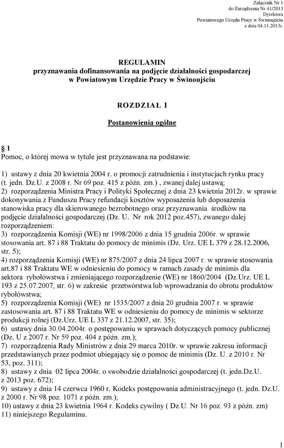 na podstawie: 1) ustawy z dnia 20 kwietnia 2004 r. o promocji zatrudnienia i instytucjach rynku pracy (t. jedn. Dz.U. z 2008 r. Nr 69 poz. 415 z późn. zm.