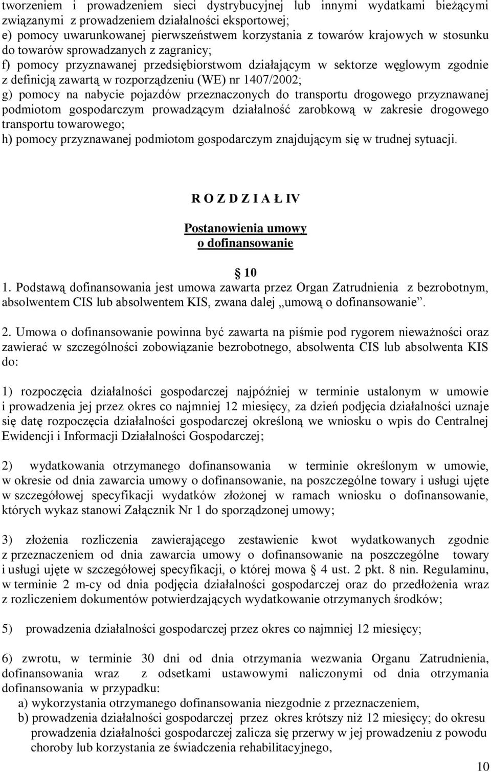 pomocy na nabycie pojazdów przeznaczonych do transportu drogowego przyznawanej podmiotom gospodarczym prowadzącym działalność zarobkową w zakresie drogowego transportu towarowego; h) pomocy