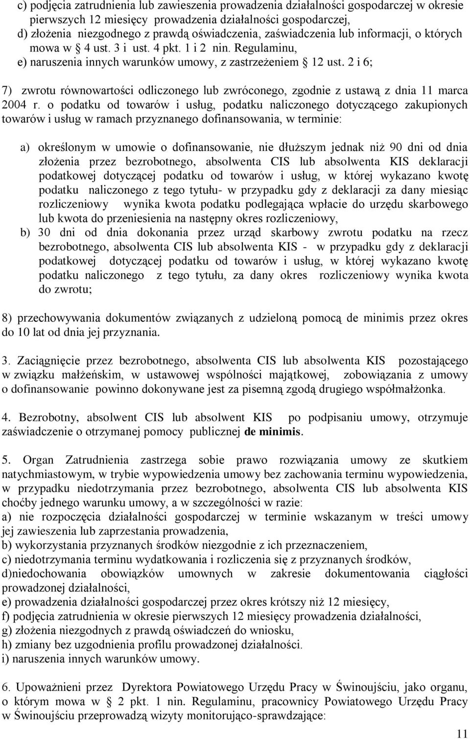 2 i 6; 7) zwrotu równowartości odliczonego lub zwróconego, zgodnie z ustawą z dnia 11 marca 2004 r.