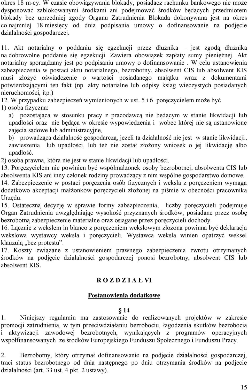 Blokada dokonywana jest na okres co najmniej 18 miesięcy od dnia podpisania umowy o dofinansowanie na podjęcie działalności gospodarczej. 11.