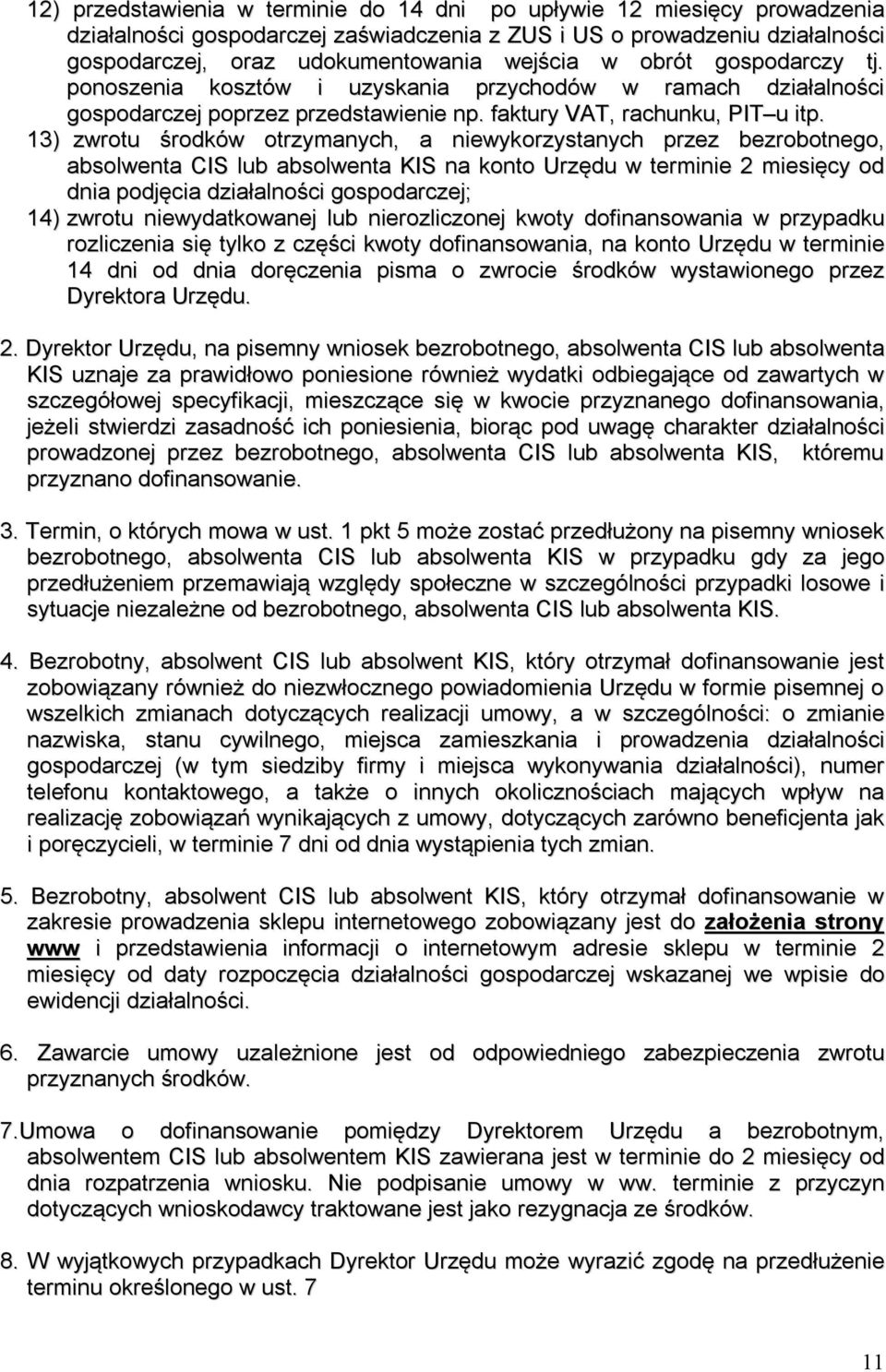 13) zwrotu środków otrzymanych, a niewykorzystanych przez bezrobotnego, absolwenta CIS lub absolwenta KIS na konto Urzędu w terminie 2 miesięcy od dnia podjęcia działalności gospodarczej; 14) zwrotu