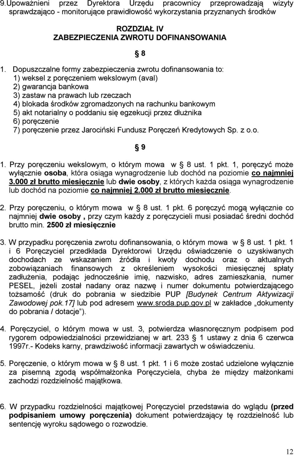 rachunku bankowym 5) akt notarialny o poddaniu się egzekucji przez dłużnika 6) poręczenie 7) poręczenie przez Jarociński Fundusz Poręczeń Kredytowych Sp. z o.o. 8 9 1.