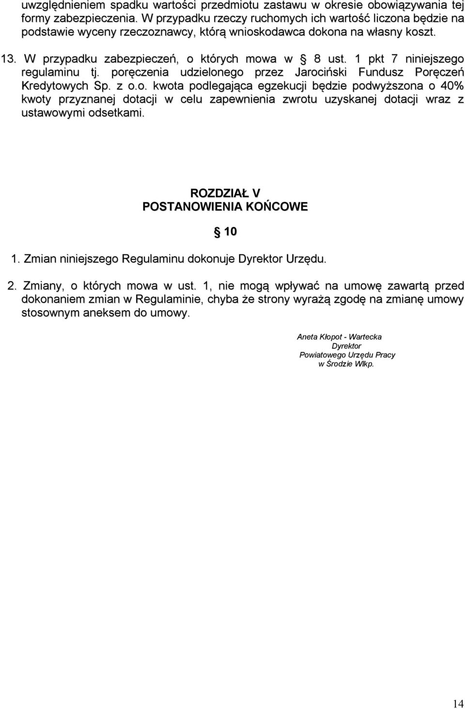 1 pkt 7 niniejszego regulaminu tj. poręczenia udzielonego przez Jarociński Fundusz Poręczeń Kredytowych Sp. z o.o. kwota podlegająca egzekucji będzie podwyższona o 40% kwoty przyznanej dotacji w celu zapewnienia zwrotu uzyskanej dotacji wraz z ustawowymi odsetkami.