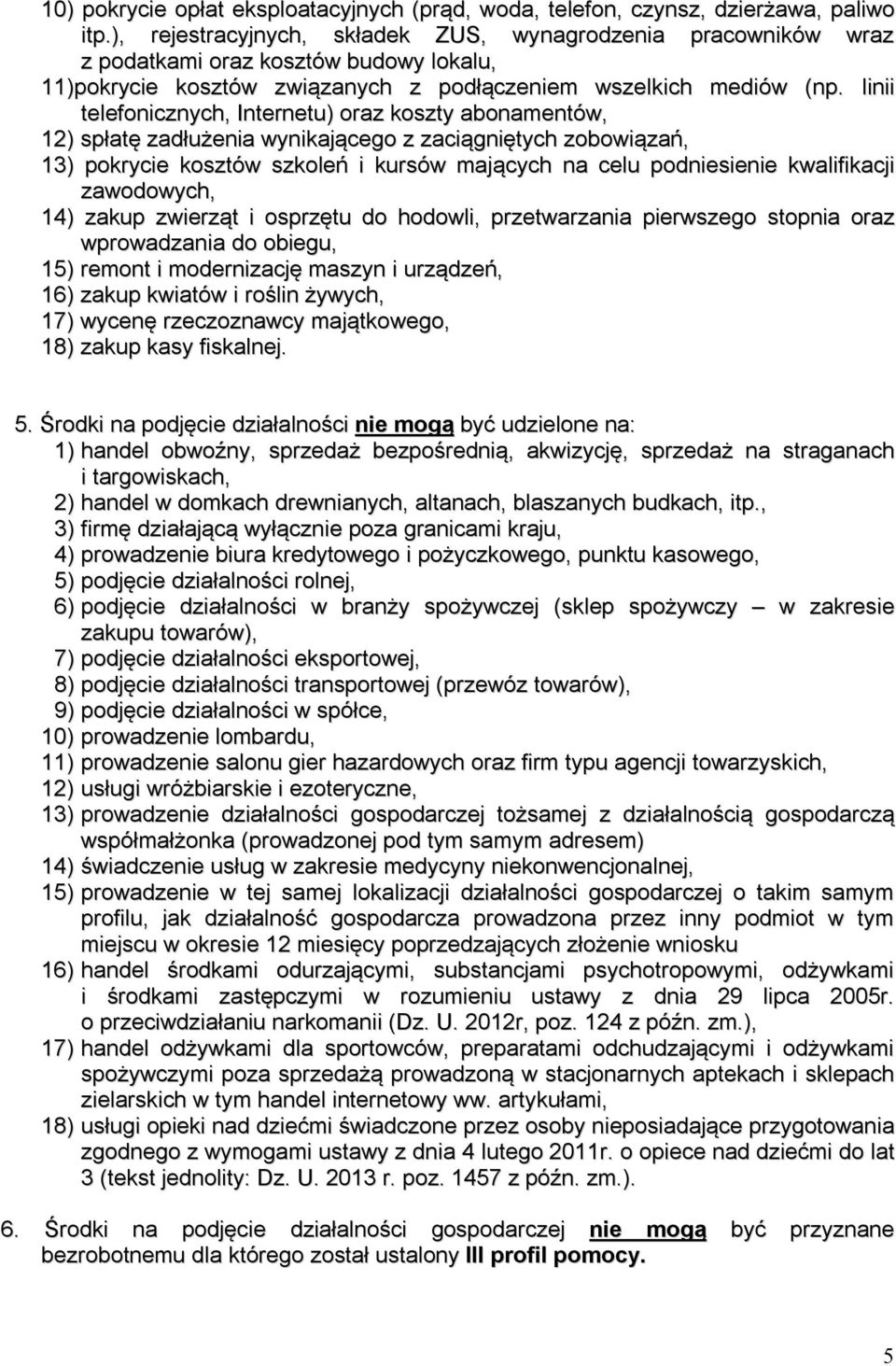 linii telefonicznych, Internetu) oraz koszty abonamentów, 12) spłatę zadłużenia wynikającego z zaciągniętych zobowiązań, 13) pokrycie kosztów szkoleń i kursów mających na celu podniesienie