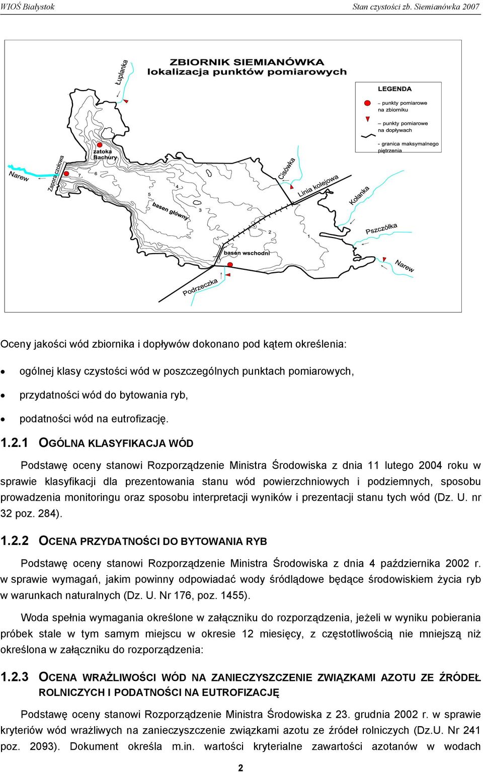 1 OGÓLNA KLASYFIKACJA WÓD Podstawę oceny stanowi Rozporządzenie Ministra Środowiska z dnia 11 lutego 2004 roku w sprawie klasyfikacji dla prezentowania stanu wód powierzchniowych i podziemnych,