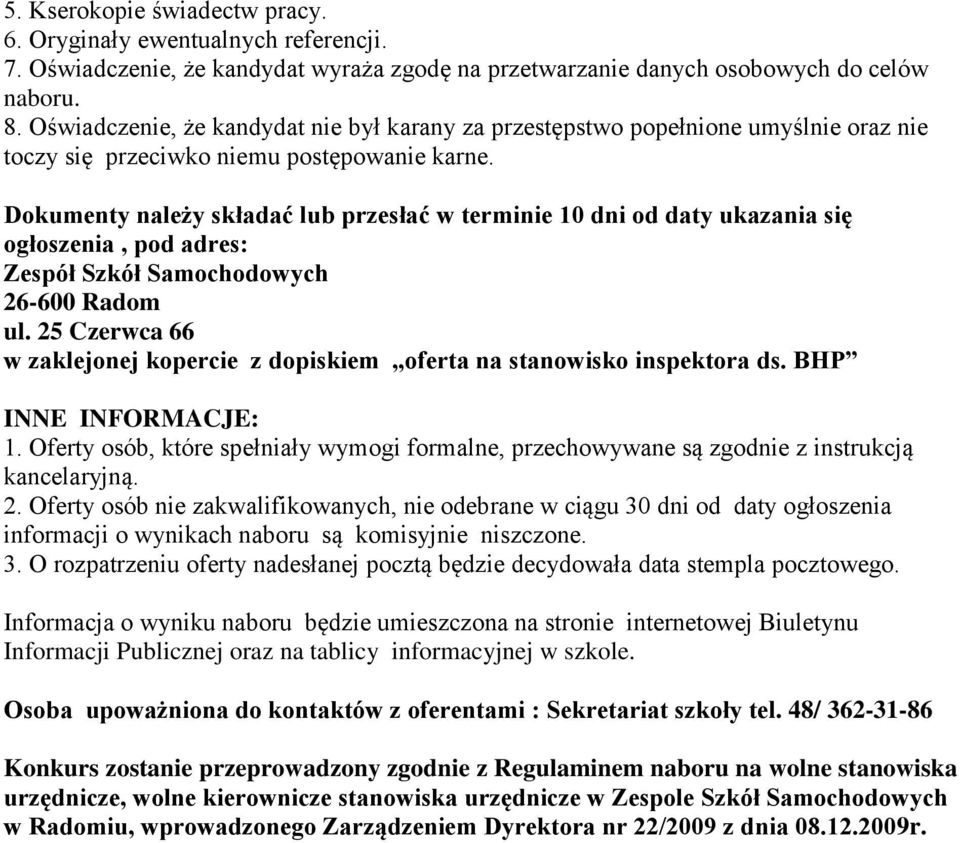 Dokumenty należy składać lub przesłać w terminie 10 dni od daty ukazania się ogłoszenia, pod adres: Zespół Szkół Samochodowych 26-600 Radom ul.