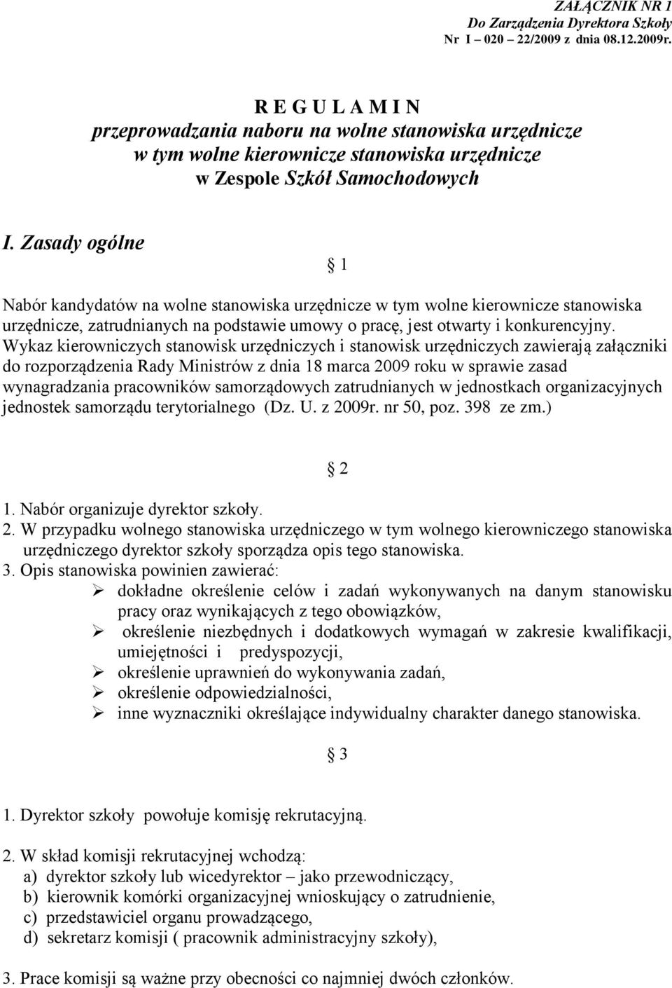 Zasady ogólne 1 Nabór kandydatów na wolne stanowiska urzędnicze w tym wolne kierownicze stanowiska urzędnicze, zatrudnianych na podstawie umowy o pracę, jest otwarty i konkurencyjny.