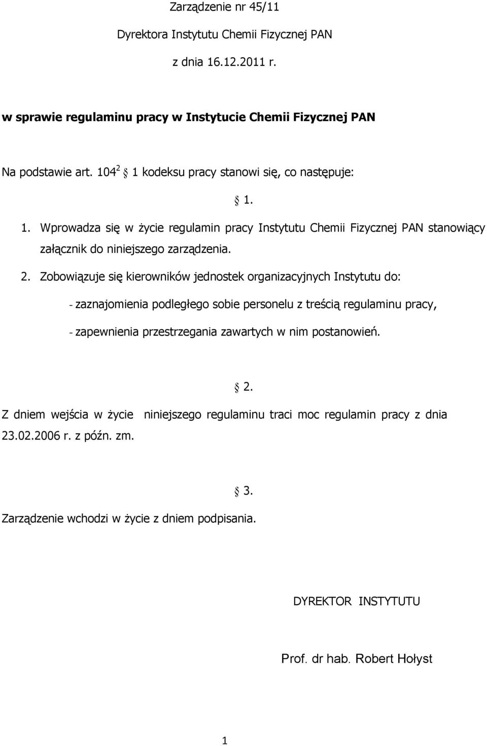 1 kodeksu pracy stanowi się, co następuje: 1. 1. Wprowadza się w życie regulamin pracy Instytutu Chemii Fizycznej PAN stanowiący załącznik do niniejszego zarządzenia. 2.