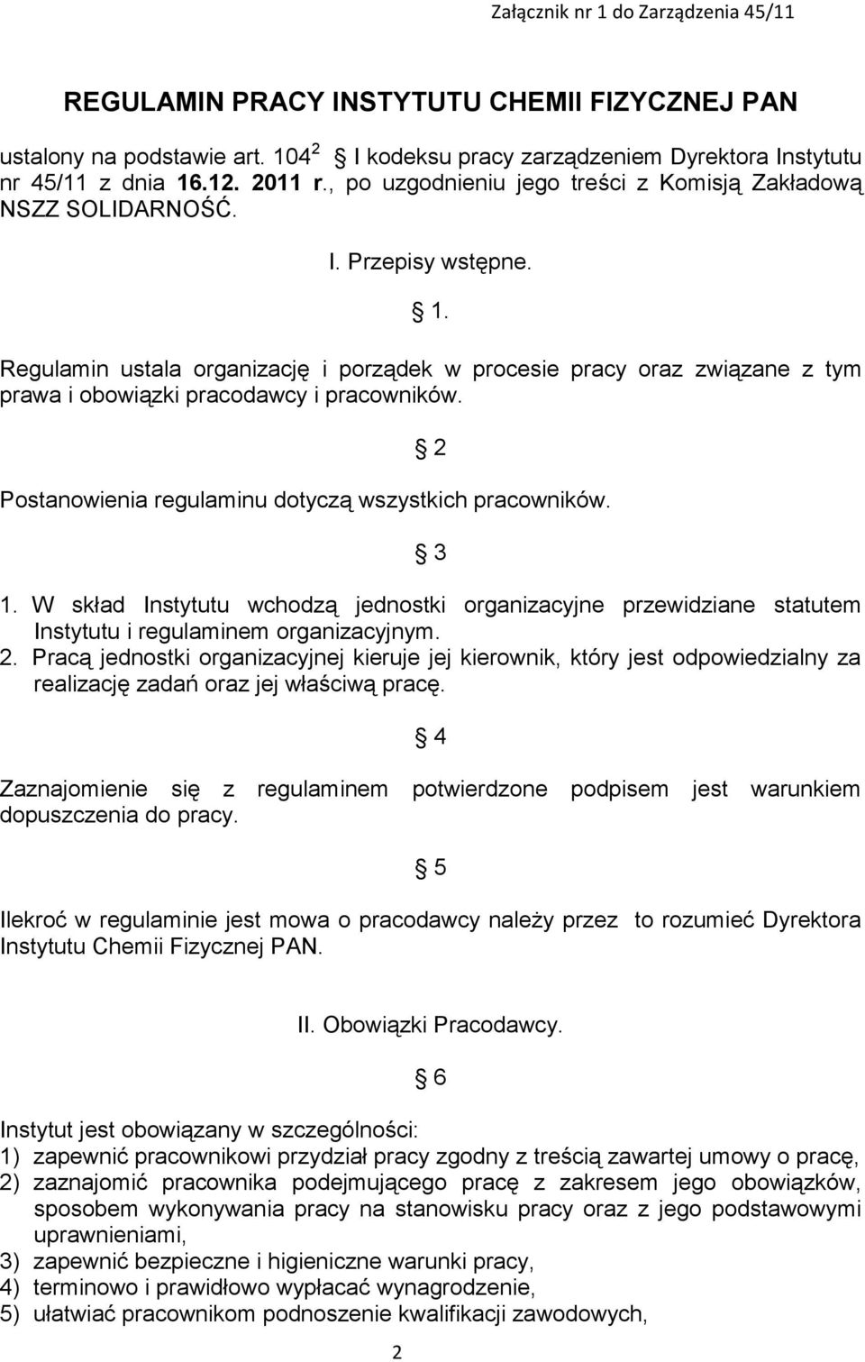 Regulamin ustala organizację i porządek w procesie pracy oraz związane z tym prawa i obowiązki pracodawcy i pracowników. 2 Postanowienia regulaminu dotyczą wszystkich pracowników. 3 1.