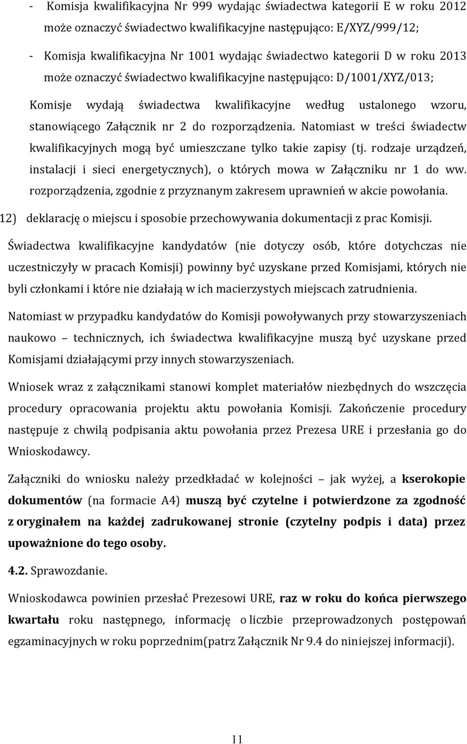 rozporządzenia. Natomiast w treści świadectw kwalifikacyjnych mogą być umieszczane tylko takie zapisy (tj. rodzaje urządzeń, instalacji i sieci energetycznych), o których mowa w Załączniku nr 1 do ww.