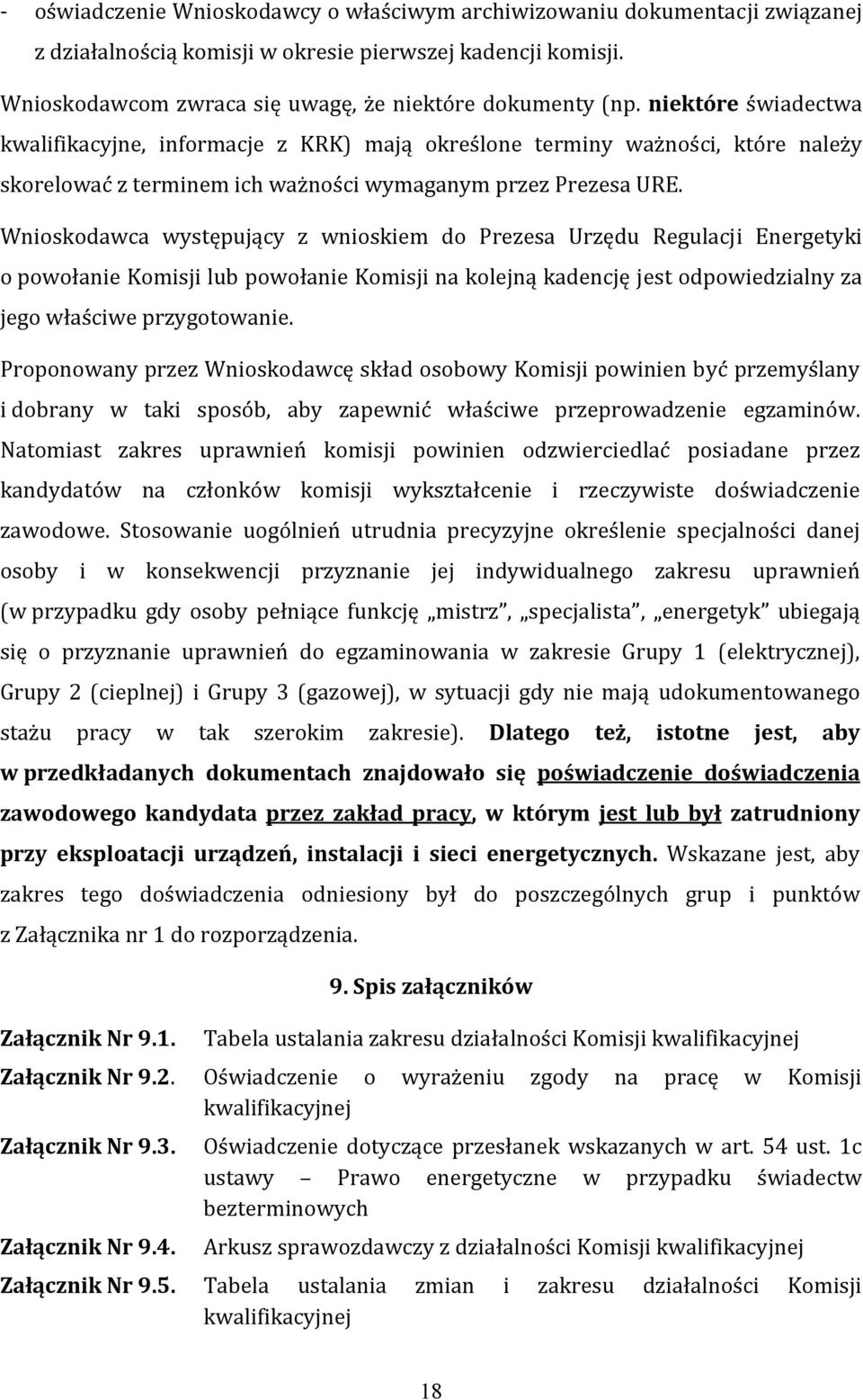 Wnioskodawca występujący z wnioskiem do Prezesa Urzędu Regulacji Energetyki o powołanie Komisji lub powołanie Komisji na kolejną kadencję jest odpowiedzialny za jego właściwe przygotowanie.