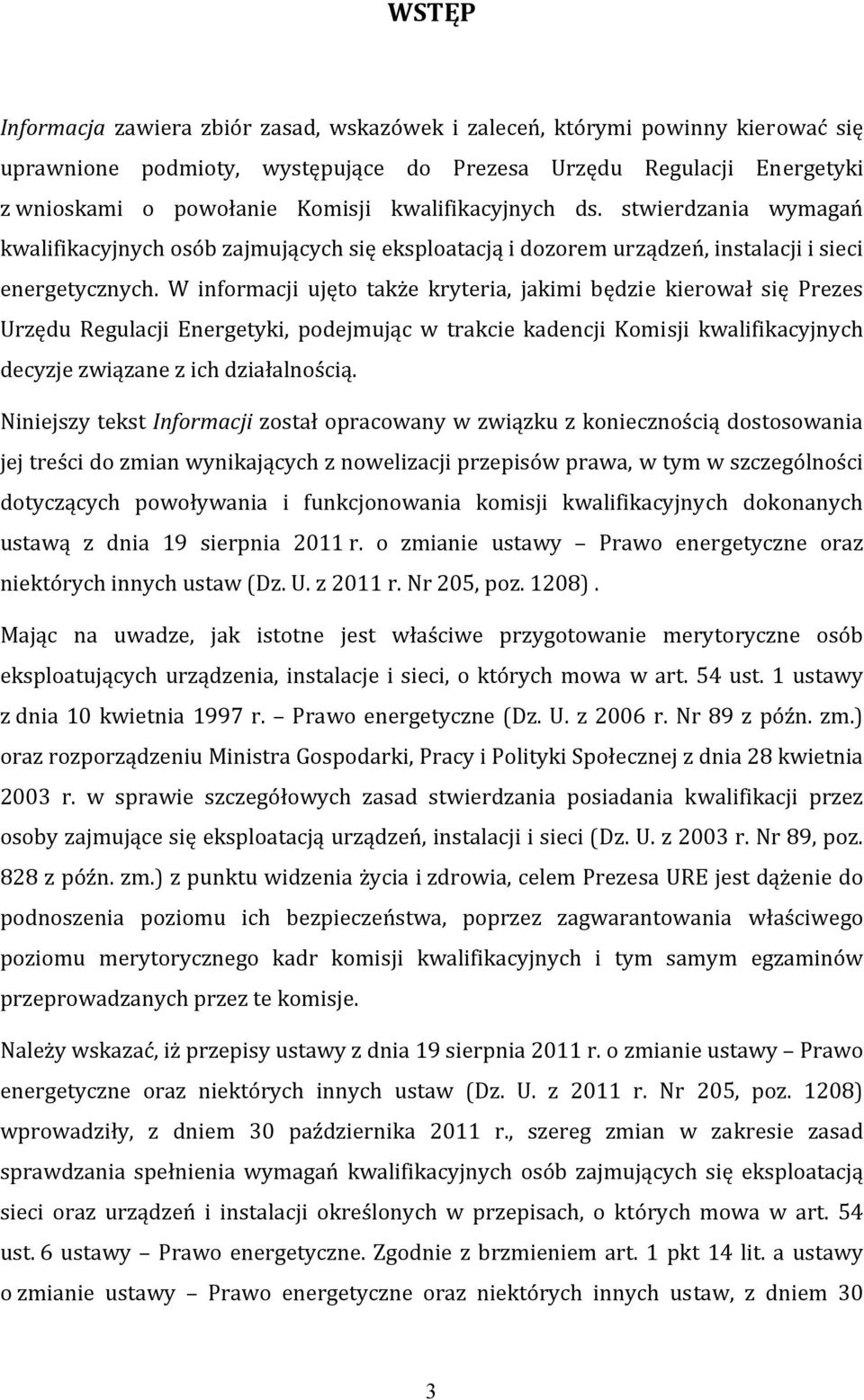 W informacji ujęto także kryteria, jakimi będzie kierował się Prezes Urzędu Regulacji Energetyki, podejmując w trakcie kadencji Komisji kwalifikacyjnych decyzje związane z ich działalnością.